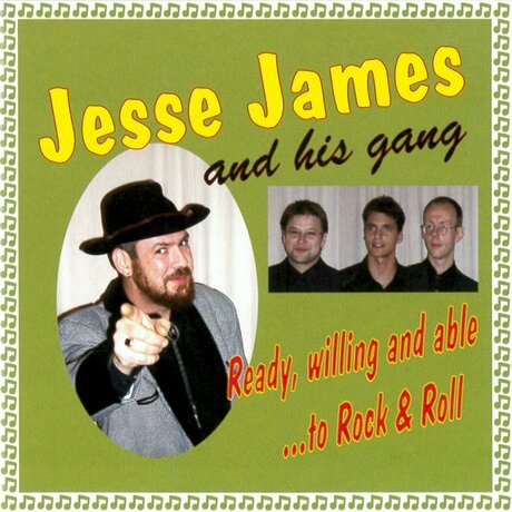 Ready, Willing and able....To  Rock & Roll  -  Jesse   James